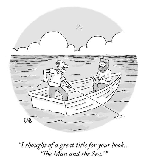 "I thought of a great title for your book...'The Man and the Sea'."