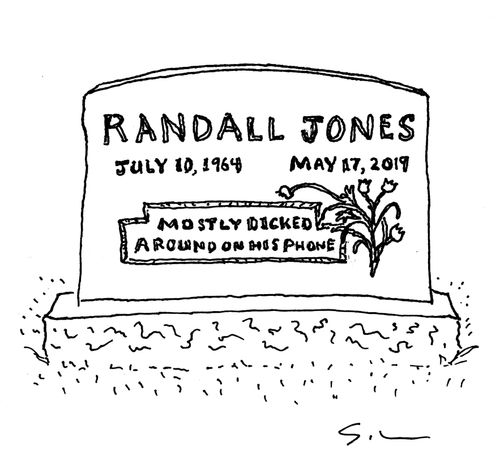 RANDALL JONES (July 10, 1964 - May 17, 2019) - "Mostly Dicked Around On His Phone"