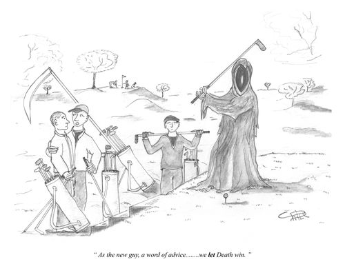 "As the new guy, a word of advice....we let Death win."