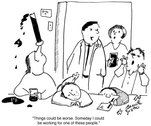  "Things could be worse. Someday I could be working for one of these people."