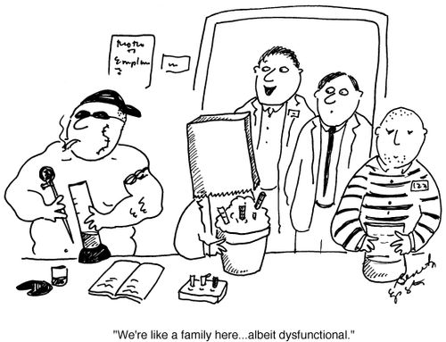 "We're like a family here...albeit dysfunctional."