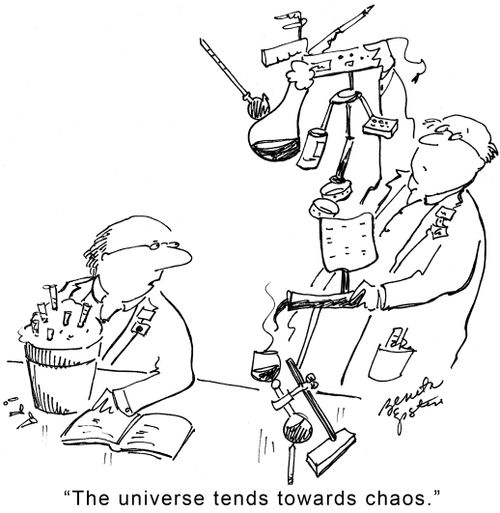 "The universe tends towards chaos."