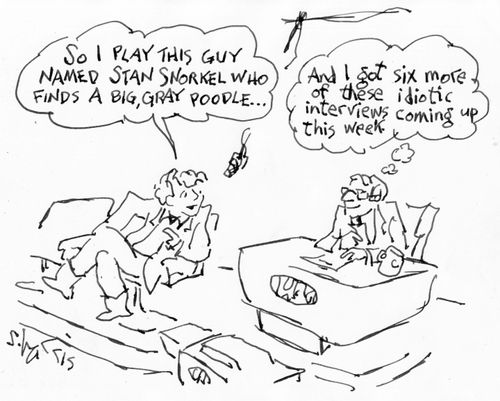 "So I play this guy named Stan Snorkel who finds a big, gray poodle..."
