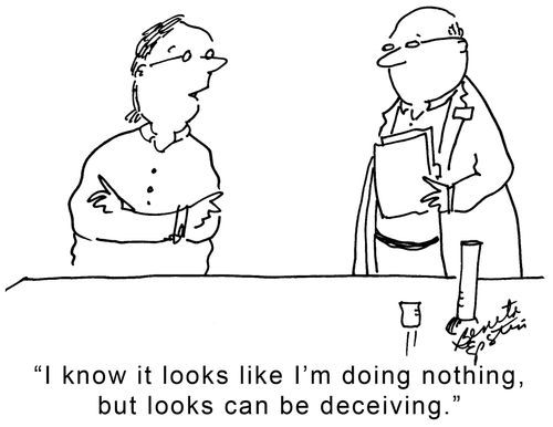 "I know it looks like I'm doing nothing, but looks can be deceiving."