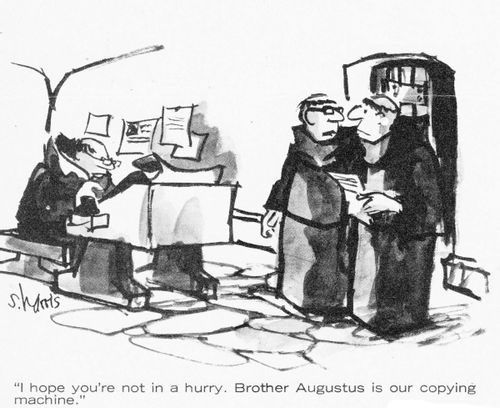 "I hope you're not in a hurry. Brother Augustus is our copying machine."