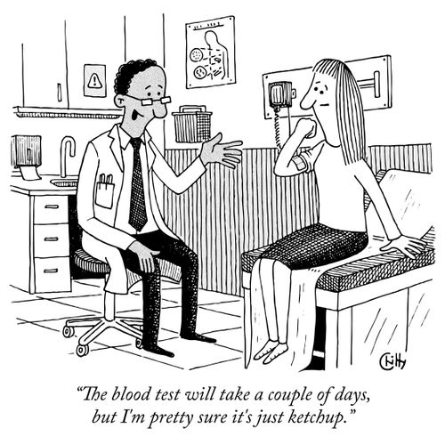 "The blood test will take a couple of days, but I'm pretty sure it's just ketchup."
