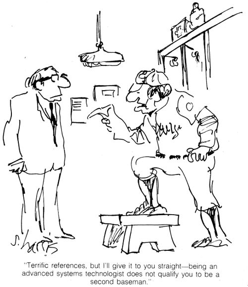 "Terrific references, but I'll give it to you straight – being an advanced systems technologist does not qualify you to be a second baseman."