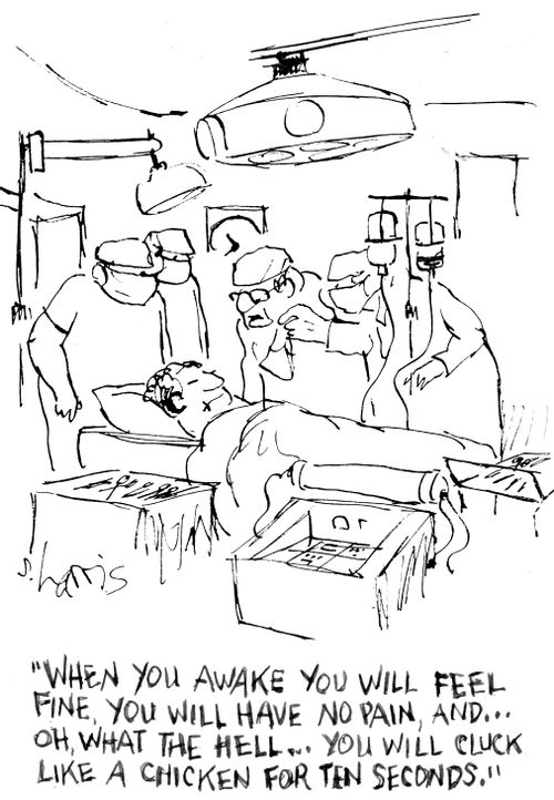 "When you awake you will feel fine, you will have no pain, and... Oh, what the hell... you will cluck like a chicken for ten seconds."