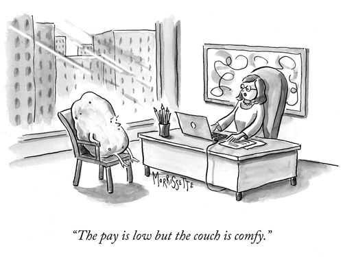 "The pay is low but the couch is comfy."