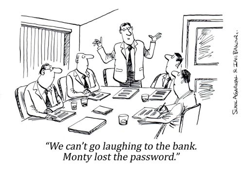 "We can't go laughing to the bank. Monty lost the password."