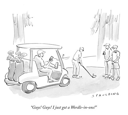  "Guys! Guys! I just got a wordle-in-one!"