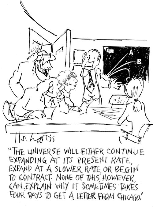 "The universe will either continue expanding at its present rate, expand at a slower rate, or begin to contract. None of this, however, can explain why it sometimes takes four days to get a letter from Chicago."