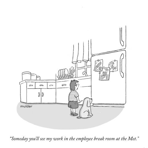 "Someday you'll see my work in the employee break room at the Met."