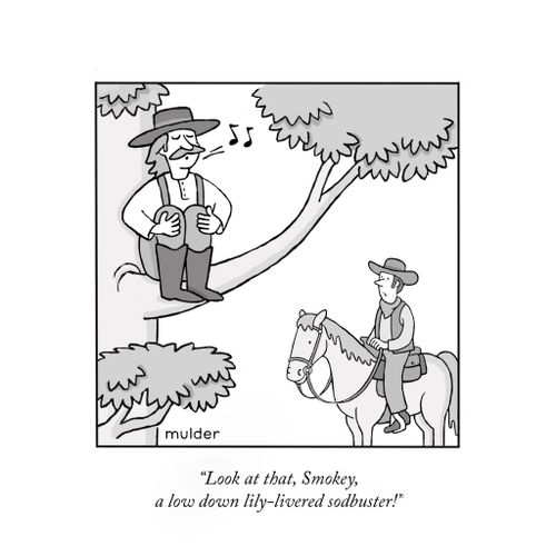 "Look at the, Smokey, a low down lily-livered sodbuster!"