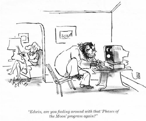 "Edwin, are you fooling around with that 'Phases of the Moon' program again?"