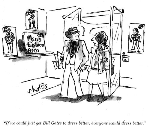 "If we could just get Bill Gates to dress better, everyone would dress better."