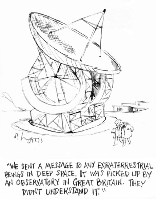 "We sent a message to any extraterrestrial beings in deep space. It was picked up by an observatory in Great Britain. They didn't understand it."