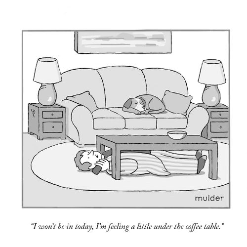 "I won't be in today, I'm feeling a little under the coffee table."