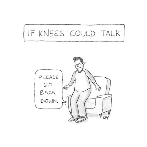 If knee could talk: "Please sit back down."