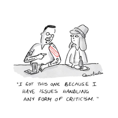 "I got this one because I have issues handling any form of criticism."