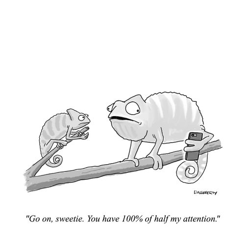 "Go on, sweetie. You have 100% of half my attention."
