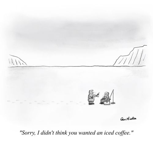 "Sorry, I didn't think you wanted an iced coffee."