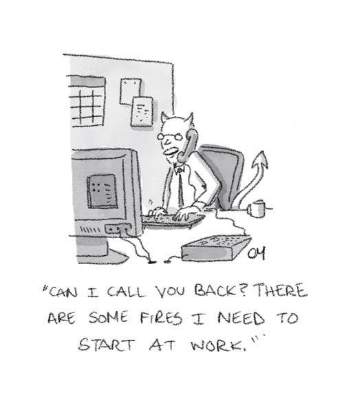 "Can I call you back? There are some fires I need to start at work."