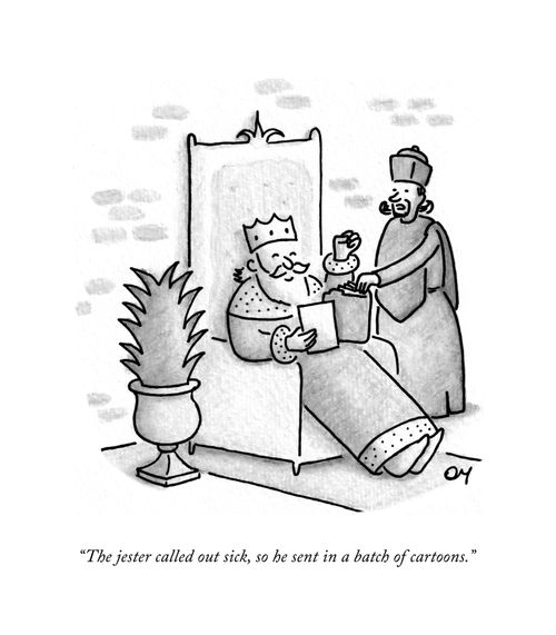 "The jester called in sick, so he sent a batch of cartoons."