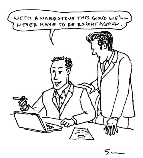 "With a narrative this good we'll never have to be right again."