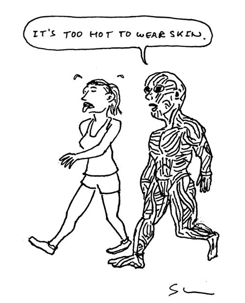 "It's too hot to wear skin."
