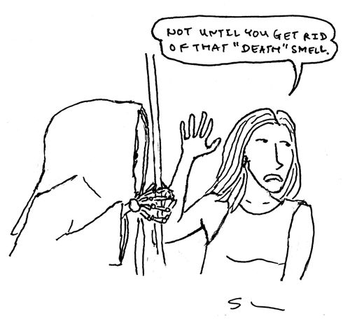 "Not until you get rid of that 'death' smell."