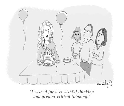"I wished for less wishful thinking and greater critical thinking."