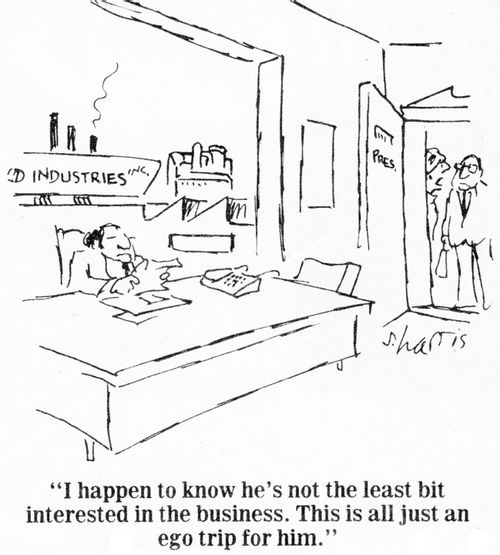 "I happen to know he's not the least bit interested in the business. This is all just an ego trip for him."