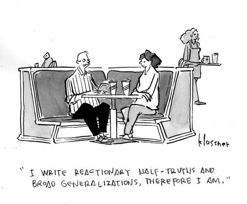 "I write reactionary half-truths and broad generalizations, therefore I am."