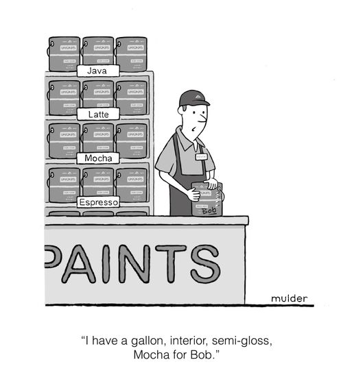 "I have a gallon, interior, semi-gloss, Mocha for Bob."