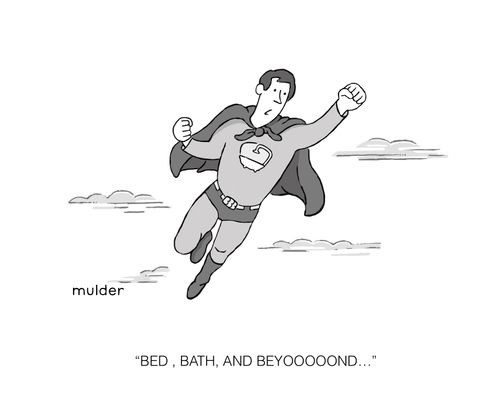"Bed, bath and beyoooood..."