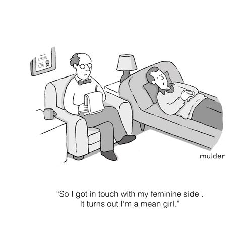 "So I got in touch with my feminine side. It turns out I'm a mean girl."