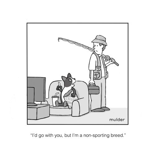 "I'd go with you, but I'm a non-sporting breed."