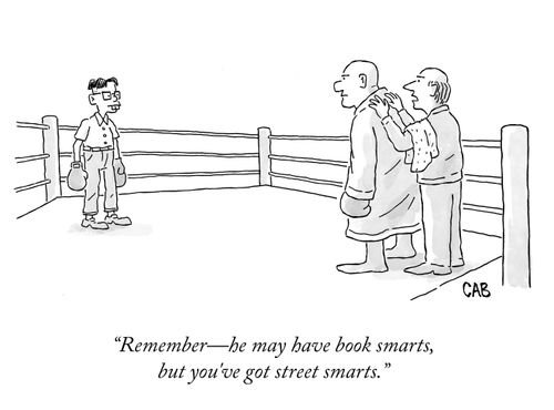 "Remember -- he may have book smarts, but you've got street smarts."
