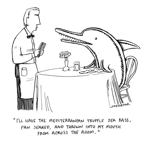 "I'll have the Mediterranean truffle sea bass, pan seared, and thrown into my mouth from across the room."