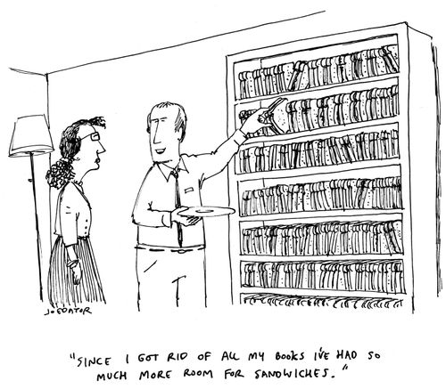 "Since I got rid of all my books I've had so much more room for sandwiches."