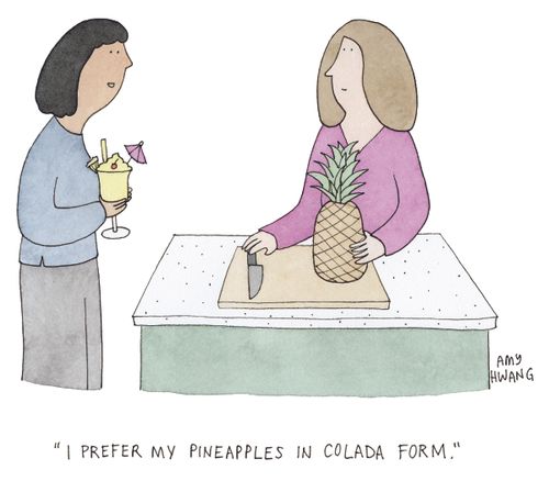 "I prefer my pineapples in Colada form."