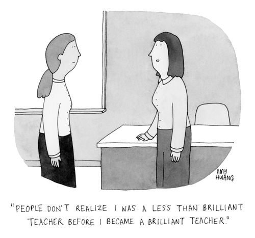 "People don't realize I was a less than brilliant teacher before I became a brilliant teacher."