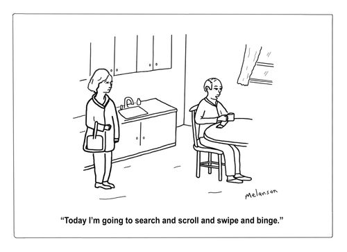 "Today I'm going to search and scroll and swipe and binge."