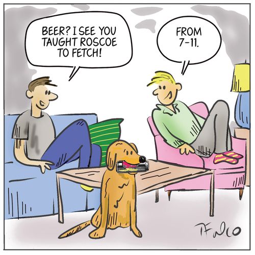 "Beer? I see you taught Roscoe to fetch?"