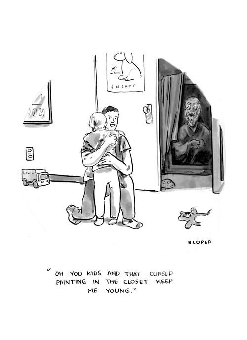 "Oh you kids and that cursed painting in the closet keep me young."