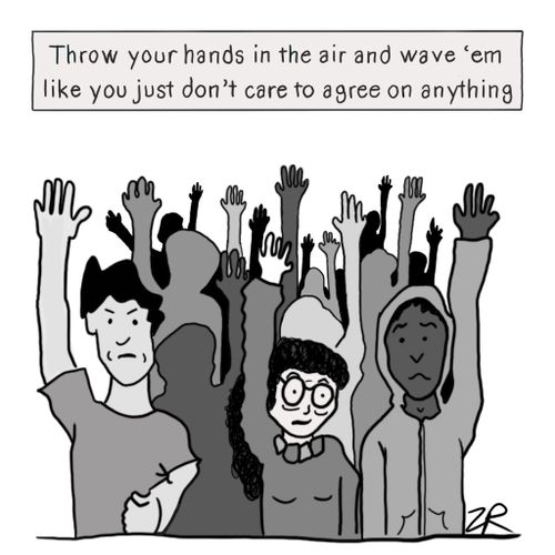 Throw your hands in the air and wave 'em like you just don't care to agree on anything.