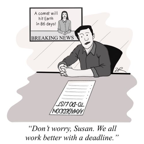 "Don't worry, Susan. We all work better with a deadline."