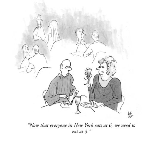 "Now that everyone in New York eats at 6, we need to eat at 3."