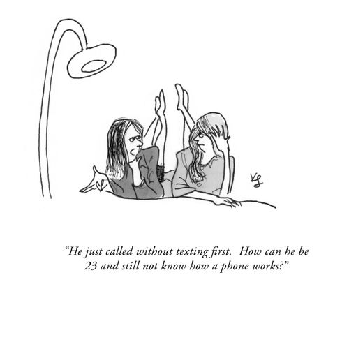 "He just called without texting first. How can he be 23 and still not know how a phone works?"